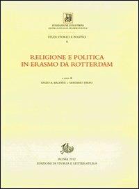 Religione e politica in Erasmo da Rotterdam  - Libro Edizioni di Storia e Letteratura 2012, Studi storici e politici | Libraccio.it