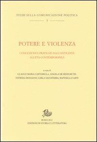 Potere e violenza. Concezioni e pratiche dall'antichità all'età contemporanea  - Libro Edizioni di Storia e Letteratura 2012, Studi sulla comunicazione politica | Libraccio.it