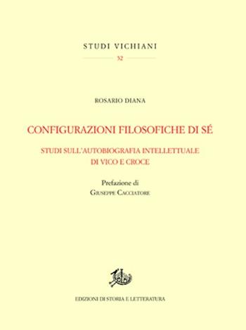 Configurazioni filosofiche di sé. Studi sull'autobiografia intellettuale di Vico e Croce - Rosario Diana - Libro Edizioni di Storia e Letteratura 2013, Studi vichiani | Libraccio.it