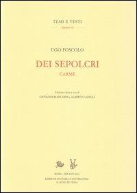 Dei sepolcri. Carme - Ugo Foscolo - Libro Storia e Letteratura 2012, Temi e testi. Reprint | Libraccio.it