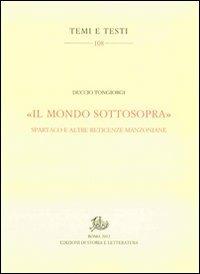 «Il mondo sottosopra». Spartaco e altre reticenze manzoniane - Duccio Tongiorgi - Libro Edizioni di Storia e Letteratura 2012, Temi e testi | Libraccio.it