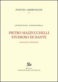 Pietro Mazzucchelli studioso di Dante. Sondaggi e proposte - Giuseppe Frasso, Massimo Rodella - Libro Edizioni di Storia e Letteratura 2013, Fontes Ambrosiani | Libraccio.it