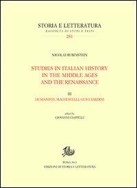 Studies in italian history in the Middle Ages and the Renaissance. Vol. 3: Humanistis, Machiavelli and Guicciardini - Nicolai Rubinstein - Libro Edizioni di Storia e Letteratura 2013, Storia e letteratura | Libraccio.it