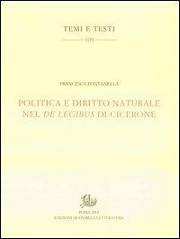 Politica e diritto naturale nel De legibus di Cicerone - Francesca Fontanella - Libro Edizioni di Storia e Letteratura 2012, Temi e testi | Libraccio.it