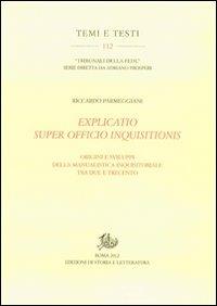 Explicatio super officio inquisitionis. Origini e sviluppi della manualistica inquisitoriale tra Due e Trecento - Riccardo Parmeggiani - Libro Edizioni di Storia e Letteratura 2012, Temi e testi | Libraccio.it