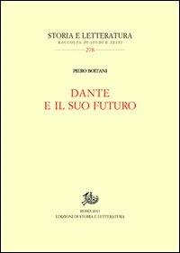 Dante e il suo futuro - Piero Boitani - Libro Edizioni di Storia e Letteratura 2013, Storia e letteratura | Libraccio.it