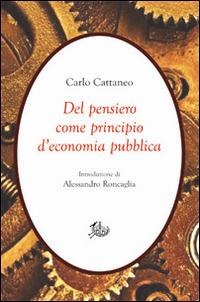 Del pensiero come principio d'economia pubblica - Carlo Cattaneo - Libro Storia e Letteratura 2014, Civitas | Libraccio.it