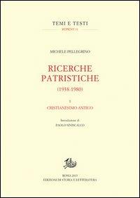 Ricerche patristiche (1938-1980). Vol. 1: Cristianesimo antico. - Michele Pellegrino - Libro Storia e Letteratura 2013, Temi e testi. Reprint | Libraccio.it