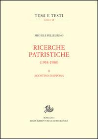 Ricerche patristiche (1938-1980). Vol. 2: Agostino di Ippona. - Michele Pellegrino - Libro Storia e Letteratura 2014, Temi e testi. Reprint | Libraccio.it