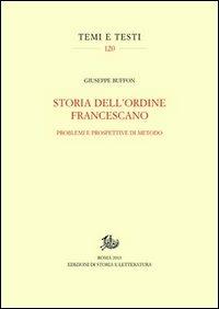 Storia dell'ordine francescano. Problemi e prospettive di metodo - Giuseppe Buffon - Libro Edizioni di Storia e Letteratura 2013, Temi e testi | Libraccio.it