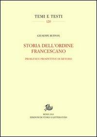 Storia dell'ordine francescano. Problemi e prospettive di metodo - Giuseppe Buffon - Libro Storia e Letteratura 2013, Temi e testi | Libraccio.it