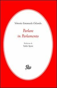 Parlare in Parlamento - Vittorio Emanuele Orlando - Libro Storia e Letteratura 2013, Civitas | Libraccio.it