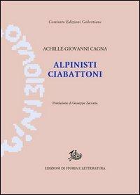 Alpinisti ciabattoni - Achille Giovanni Cagna - Libro Edizioni di Storia e Letteratura 2013, Edizioni Gobettiane | Libraccio.it