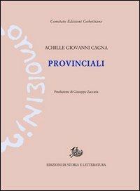 Provinciali - Achille Giovanni Cagna - Libro Storia e Letteratura 2013, Edizioni Gobettiane | Libraccio.it