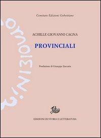 Provinciali - Achille Giovanni Cagna - Libro Edizioni di Storia e Letteratura 2013, Edizioni Gobettiane | Libraccio.it