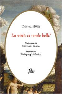 La virtù ci rende belli? Arte di vivere e morale - Otfried Höffe - Libro Storia e Letteratura 2015, Civitas | Libraccio.it