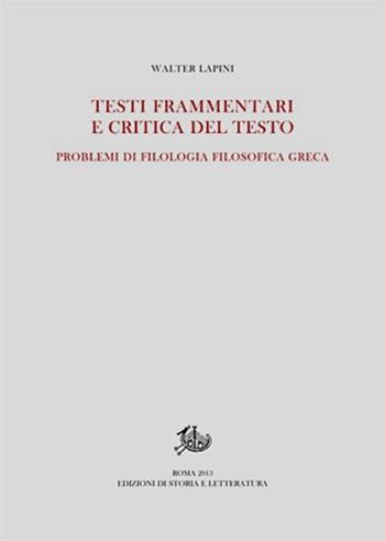 Testi frammentari e critica del testo. Problemi di filologia filosofica greca - Walter Lapini - Libro Edizioni di Storia e Letteratura 2013, Pleiadi | Libraccio.it