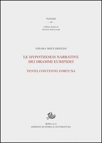 Le hypotheseis narrative dei drammi euripidei. Testo, contesto, fortuna - Chiara Meccariello - Libro Edizioni di Storia e Letteratura 2014, Pleiadi | Libraccio.it