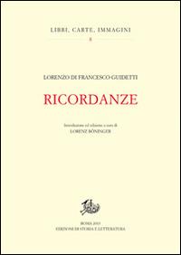 Ricordanze - Lorenzo Guidetti - Libro Edizioni di Storia e Letteratura 2014, Libri, carte, immagini | Libraccio.it