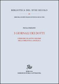 I giornali dei dotti. I periodici di antico regime della biblioteca Angelica - Paola Paesano - Libro Edizioni di Storia e Letteratura 2015, Biblioteca del XVIII secolo | Libraccio.it