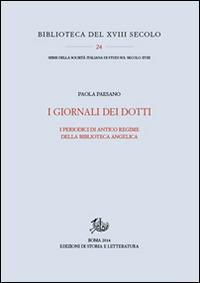 I giornali dei dotti. I periodici di antico regime della biblioteca Angelica - Paola Paesano - Libro Storia e Letteratura 2015, Biblioteca del XVIII secolo | Libraccio.it