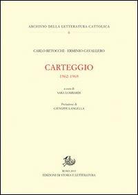 Carteggio 1962-1969 - Carlo Betocchi, Erminio Cavallero - Libro Edizioni di Storia e Letteratura 2013, Archivio della letteratura cattolica | Libraccio.it
