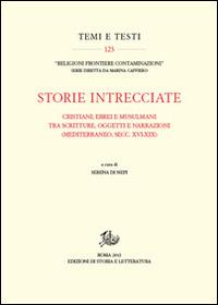Storie intrecciate. Cristiani, ebrei e musulmani tra scritture, oggetti e narrazioni (Mediterraneo, secc. XVI-XIX)  - Libro Edizioni di Storia e Letteratura 2015, Temi e testi | Libraccio.it