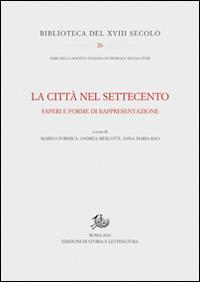 La città nel Settecento. Saperi e forme di rappresentazione  - Libro Edizioni di Storia e Letteratura 2014, Biblioteca del XVIII secolo | Libraccio.it