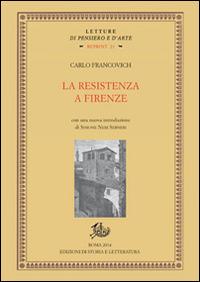 La Resistenza a Firenze - Carlo Francovich - Libro Storia e Letteratura 2014, Letture di pensiero e d'arte. Reprint | Libraccio.it
