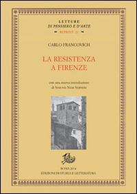 La Resistenza a Firenze - Carlo Francovich - Libro Edizioni di Storia e Letteratura 2014, Letture di pensiero e d'arte. Reprint | Libraccio.it
