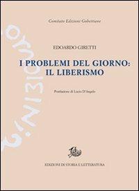 I problemi del giorno: il liberismo - Edoardo Giretti - Libro Storia e Letteratura 2014, Edizioni Gobettiane | Libraccio.it