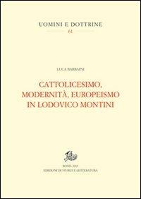 Cattolicesimo, modernità, europeismo in Lodovico Montini - Luca Barbaini - Libro Edizioni di Storia e Letteratura 2013, Uomini e dottrine | Libraccio.it
