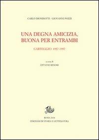 Una degna amicizia, buona per entrambi. Carteggio 1957-1997 - Carlo Dionisotti, Giovanni Pozzi - Libro Edizioni di Storia e Letteratura 2013, Carteggi di Carlo Dionisotti | Libraccio.it