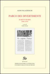 Parco dei divertimenti. Scritti sparsi 1906-1974 - Aldo Palazzeschi - Libro Edizioni di Storia e Letteratura 2014, Carte palazzeschi | Libraccio.it