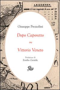 Dopo Caporetto-Vittorio Veneto - Giuseppe Prezzolini - Libro Edizioni di Storia e Letteratura 2015, Civitas | Libraccio.it