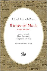 Il tempo del Messia e altri racconti. Ediz. italiana e yiddish - Isaac Leib Peretz - Libro Edizioni di Storia e Letteratura 2014, Civitas | Libraccio.it