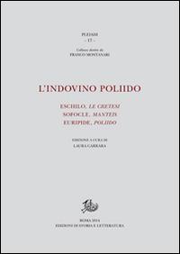 L'indovino Poliido. Eschilo «Le cretesi», Sofocle «Manteis», Euripide «Poliido» - Laura Carrara - Libro Edizioni di Storia e Letteratura 2014, Pleiadi | Libraccio.it