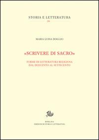 «Scrivere di sacro». Forme di letteratura religiosa dal Duecento al Settecento - Maria Luisa Doglio - Libro Storia e Letteratura 2014, Storia e letteratura | Libraccio.it