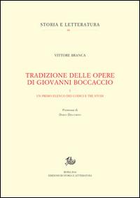 Tradizione delle opere di Giovanni Boccaccio. Vol. 1: Un primo elenco dei codici e tre studi - Vittore Branca - Libro Edizioni di Storia e Letteratura 2014, Storia e letteratura | Libraccio.it