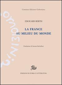 La France au milieu du monde - Édouard Berth - Libro Storia e Letteratura 2014, Edizioni Gobettiane | Libraccio.it