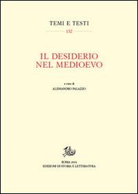 Il desiderio nel Medioevo  - Libro Edizioni di Storia e Letteratura 2015, Temi e testi | Libraccio.it