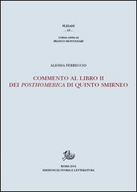 Commento al libro II dei Posthomerica di Quinto Smirneo - Alessia Ferreccio - Libro Edizioni di Storia e Letteratura 2015, Pleiadi | Libraccio.it