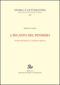 L'incanto del pensiero. Studi e ricerche su Giordano Bruno - Simonetta Bassi - Libro Edizioni di Storia e Letteratura 2014, Storia e letteratura | Libraccio.it