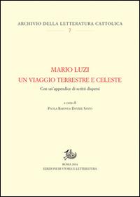Mario Luzi. Un viaggio terrestre e celeste. Con un'appendice di scritti dispersi  - Libro Edizioni di Storia e Letteratura 2014, Archivio della letteratura cattolica | Libraccio.it