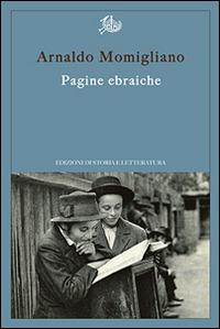 Pagine ebraiche. Con un'intervista inedita ad Arnoldo Momigliano - Arnaldo Momigliano - Libro Storia e Letteratura 2016, Argomenti | Libraccio.it