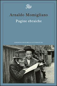 Pagine ebraiche. Con un'intervista inedita ad Arnoldo Momigliano - Arnaldo Momigliano - Libro Edizioni di Storia e Letteratura 2016, Argomenti | Libraccio.it