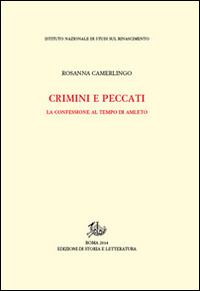 Crimini e peccati. La confessione al tempo di Amleto - Rosanna Camerlingo - Libro Edizioni di Storia e Letteratura 2015, Studi e testi del Rinascimento europeo | Libraccio.it