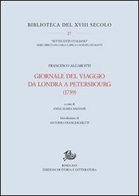 Giornale del viaggio da Londra a Petersbourg (1739) - Francesco Algarotti - Libro Edizioni di Storia e Letteratura 2015, Biblioteca del XVIII secolo | Libraccio.it