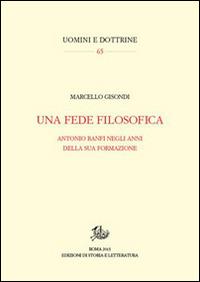 Una fede filosofica. Antonio Banfi negli anni della sua formazione - Marcello Gisondi - Libro Storia e Letteratura 2015, Uomini e dottrine | Libraccio.it