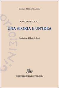 Una storia e un'idea - Guido Miglioli - Libro Storia e Letteratura 2015, Edizioni Gobettiane | Libraccio.it